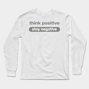 Think Positive stay negative Long Sleeve T-Shirt